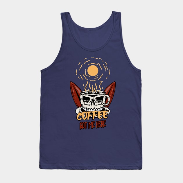 Coffee got me here skull Tank Top by tottlekopp